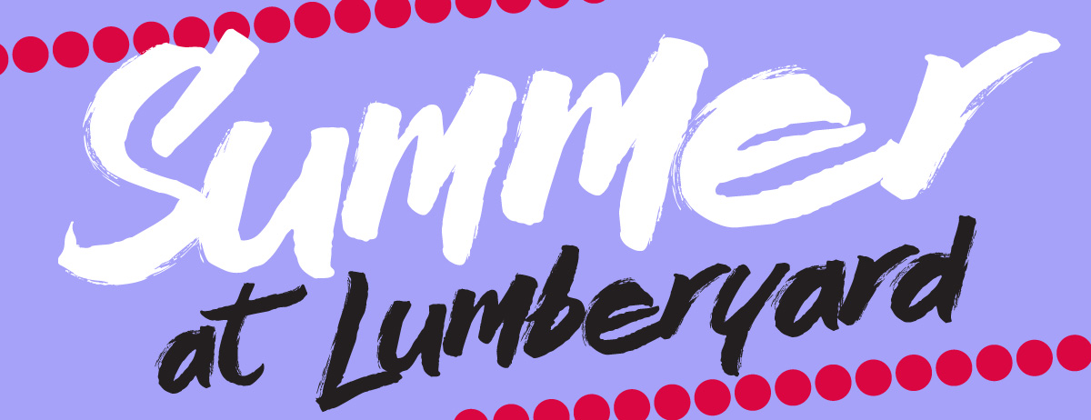 Summer at LUMBERYARD